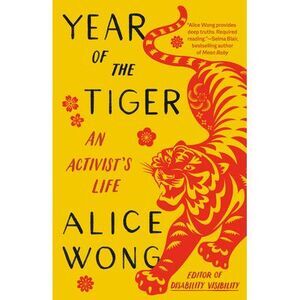 Year of the Tiger: An Activist's Life -- Alice Wong